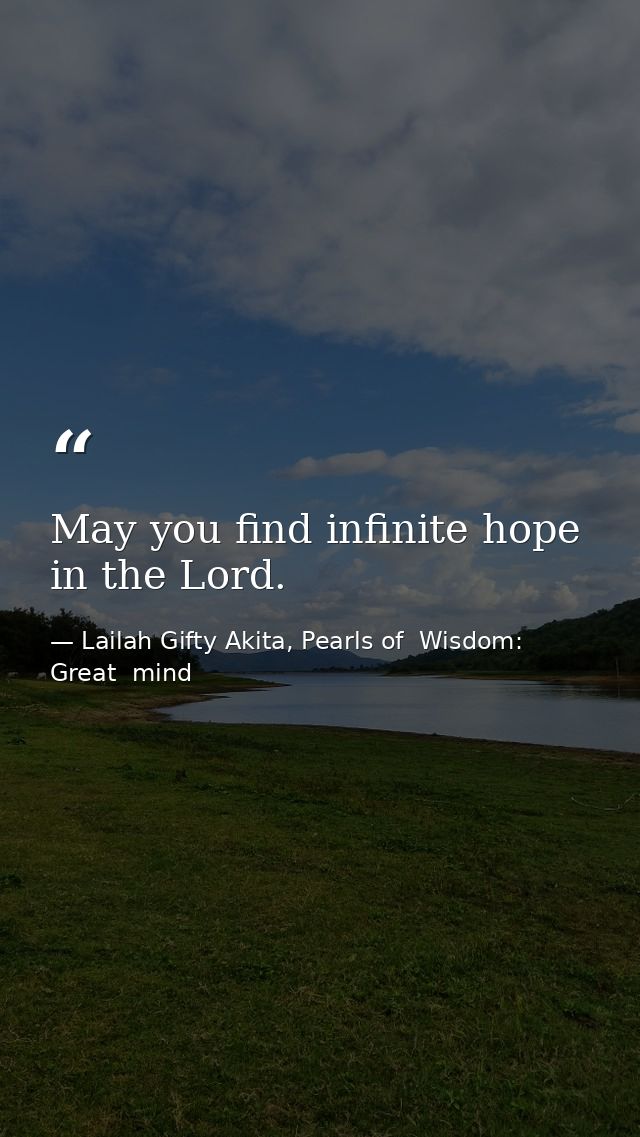 May you find infinite hope in the Lord. — Lailah Gifty Akita, Pearls of  Wisdom: Great  mind
