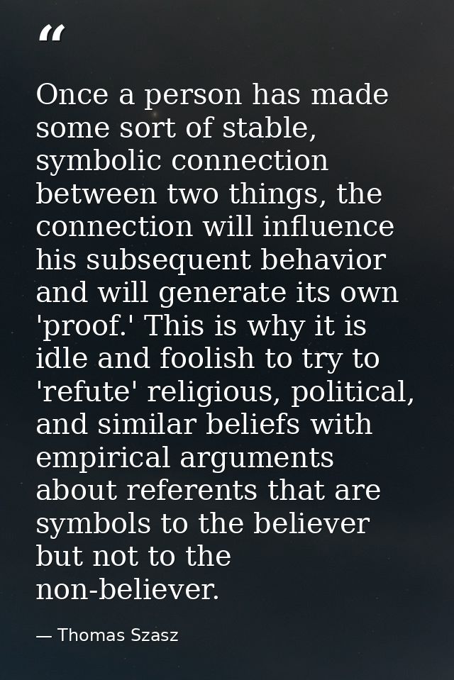 Once a person has made some sort of stable, symbolic connection between two things, the connection will influence his su — Thomas Szasz