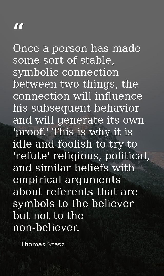 Once a person has made some sort of stable, symbolic connection between two things, the connection will influence his su — Thomas Szasz