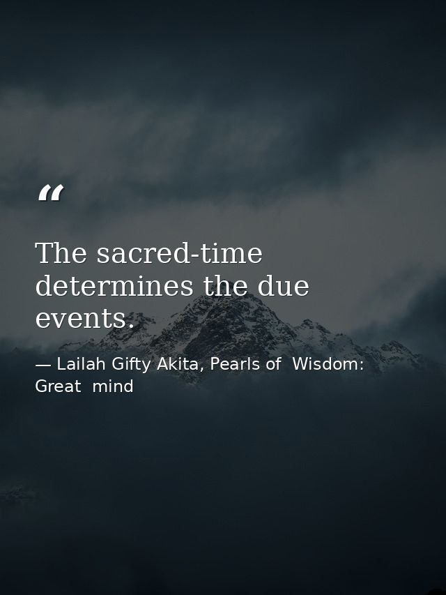 The sacred-time determines the due events. — Lailah Gifty Akita, Pearls of  Wisdom: Great  mind