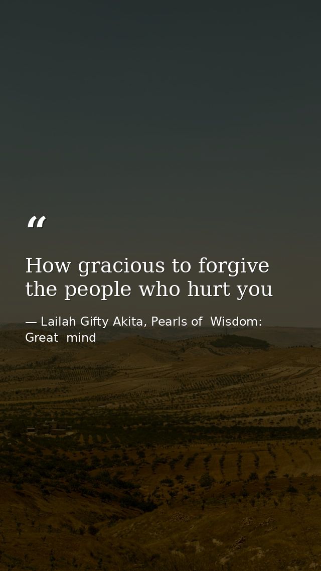 How gracious to forgive the people who hurt you — Lailah Gifty Akita, Pearls of  Wisdom: Great  mind