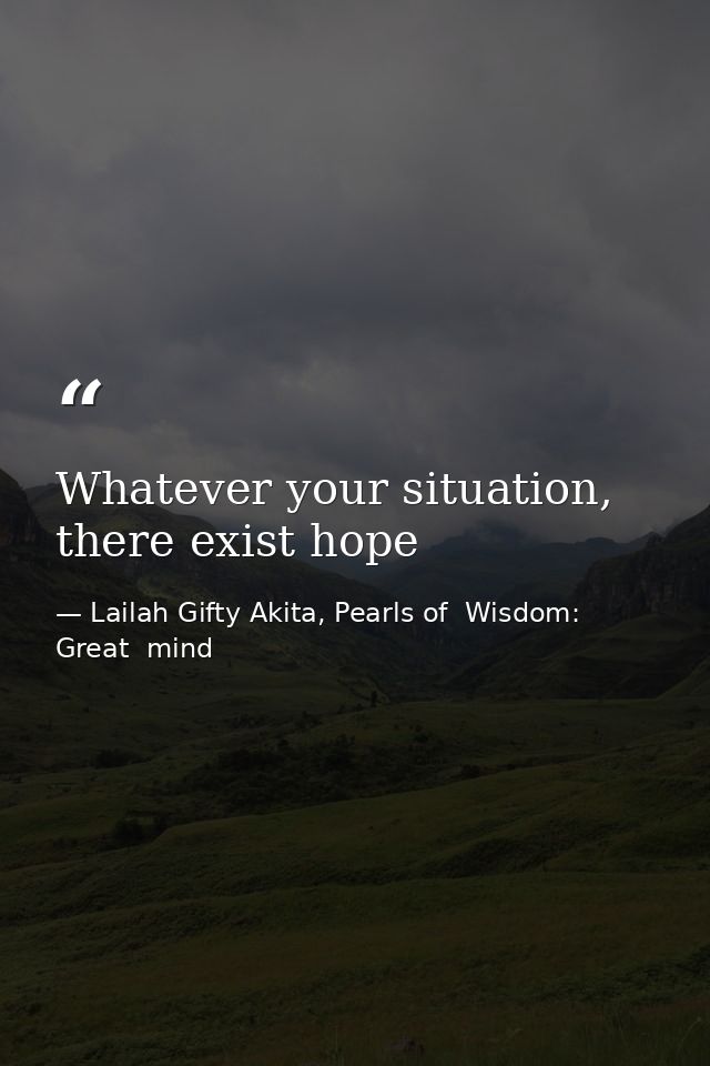 Whatever your situation, there exist hope — Lailah Gifty Akita, Pearls of  Wisdom: Great  mind