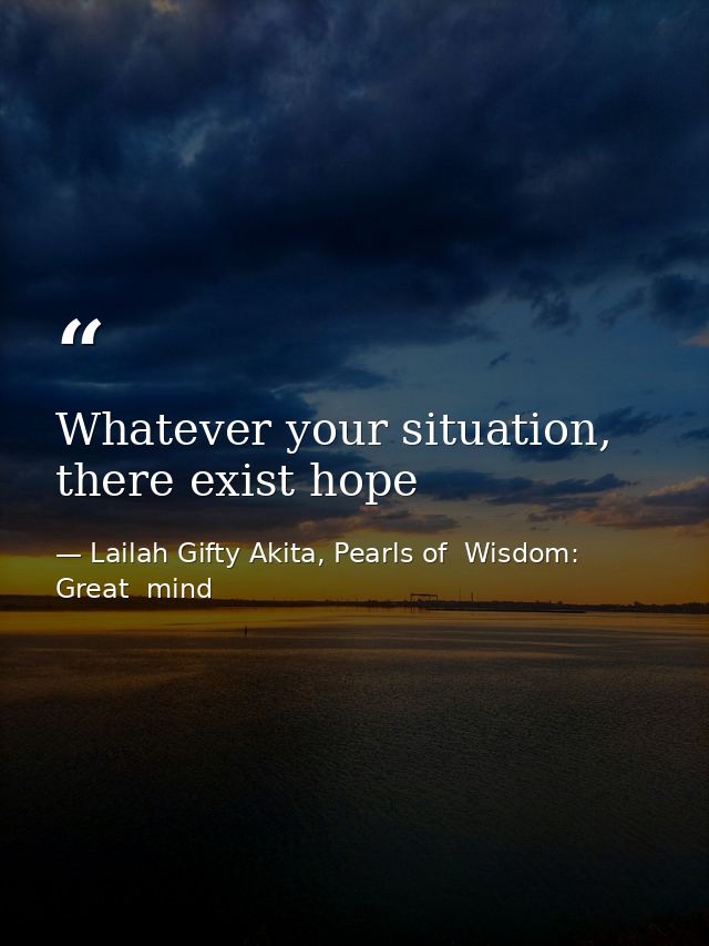 Whatever your situation, there exist hope — Lailah Gifty Akita, Pearls of  Wisdom: Great  mind