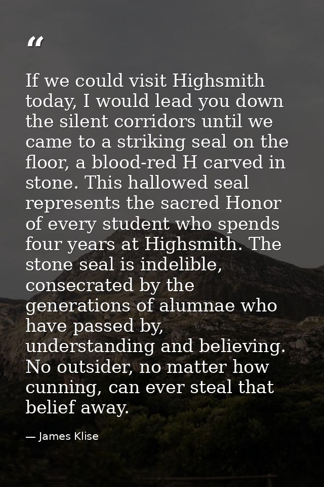 If we could visit Highsmith today, I would lead you down the silent corridors until we came to a striking seal on the fl — James Klise