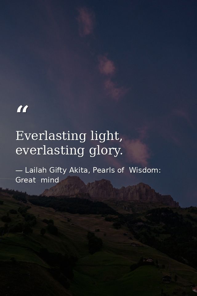 Everlasting light, everlasting glory. — Lailah Gifty Akita, Pearls of  Wisdom: Great  mind