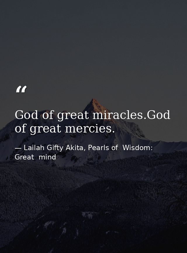God of great miracles.God of great mercies. — Lailah Gifty Akita, Pearls of  Wisdom: Great  mind