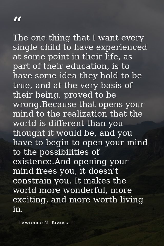 The one thing that I want every single child to have experienced at some point in their life, as part of their education — Lawrence M. Krauss