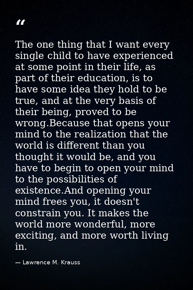 The one thing that I want every single child to have experienced at some point in their life, as part of their education — Lawrence M. Krauss