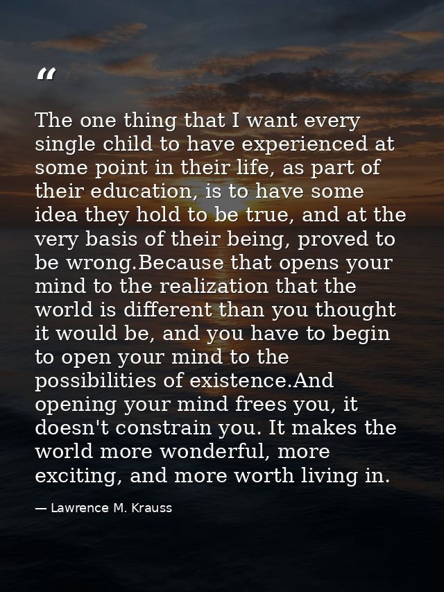 The one thing that I want every single child to have experienced at some point in their life, as part of their education — Lawrence M. Krauss