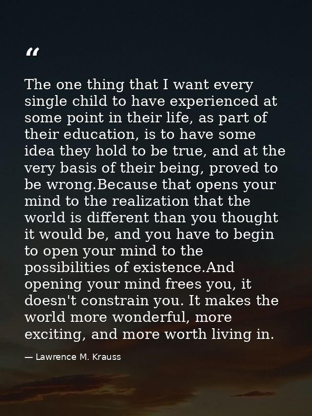 The one thing that I want every single child to have experienced at some point in their life, as part of their education — Lawrence M. Krauss