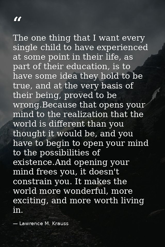 The one thing that I want every single child to have experienced at some point in their life, as part of their education — Lawrence M. Krauss