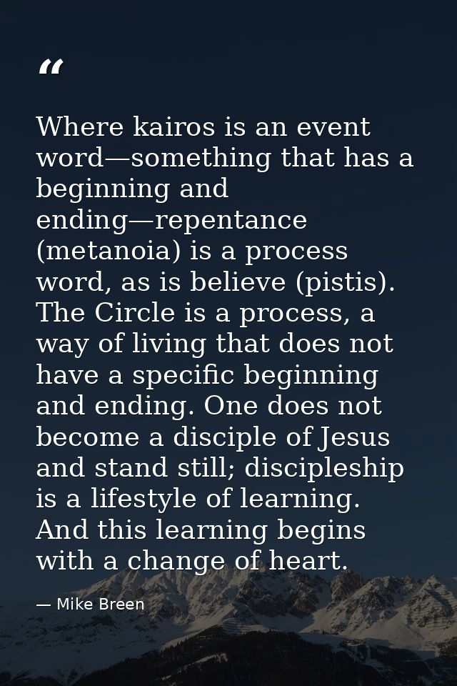 Where kairos is an event word—something that has a beginning and ending—repentance (metanoia) is a process word, as is b — Mike Breen