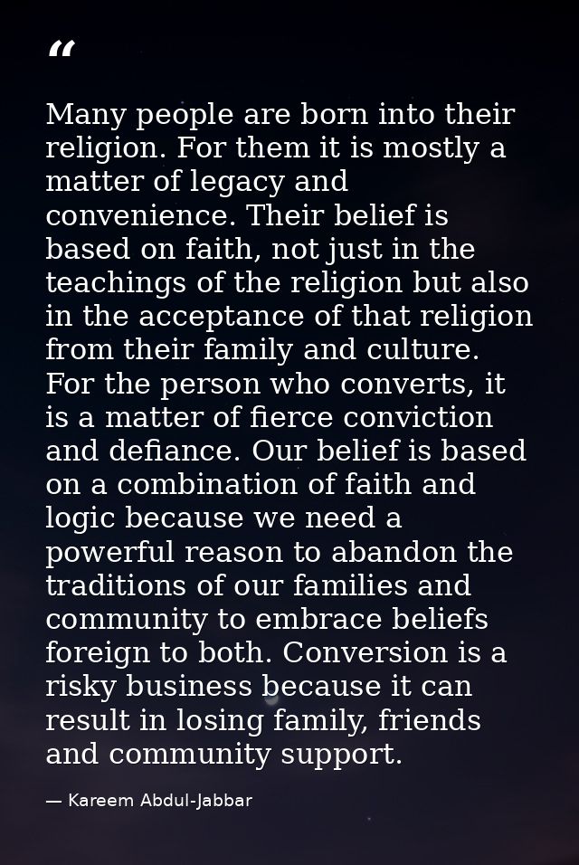 Many people are born into their religion. For them it is mostly a matter of legacy and convenience. Their belief is base — Kareem Abdul-Jabbar