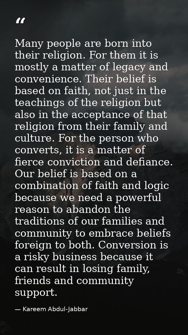 Many people are born into their religion. For them it is mostly a matter of legacy and convenience. Their belief is base — Kareem Abdul-Jabbar