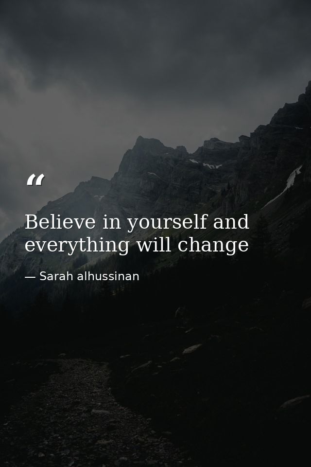 Believe in yourself and everything will change — Sarah alhussinan