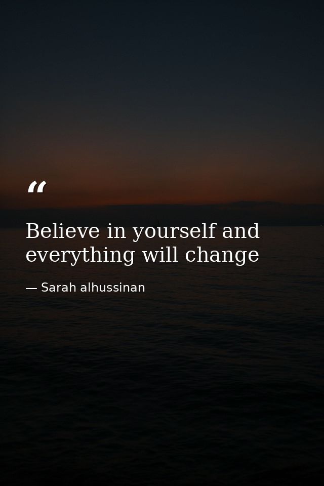 Believe in yourself and everything will change — Sarah alhussinan