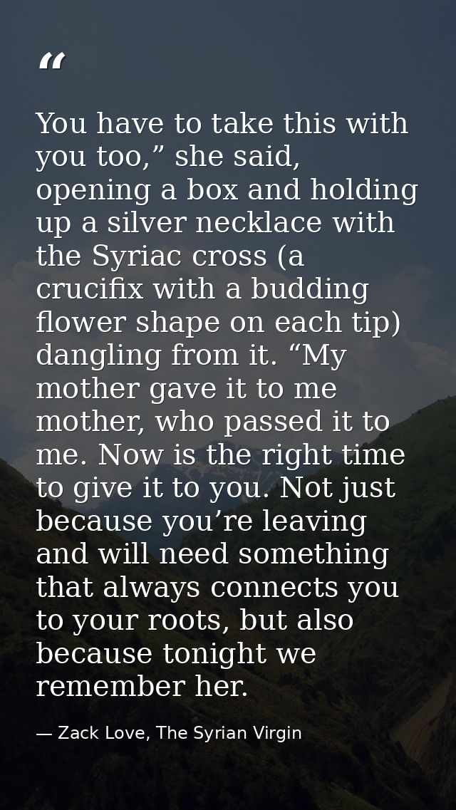 You have to take this with you too,” she said, opening a box and holding up a silver necklace with the Syriac cross (a c — Zack Love, The Syrian Virgin