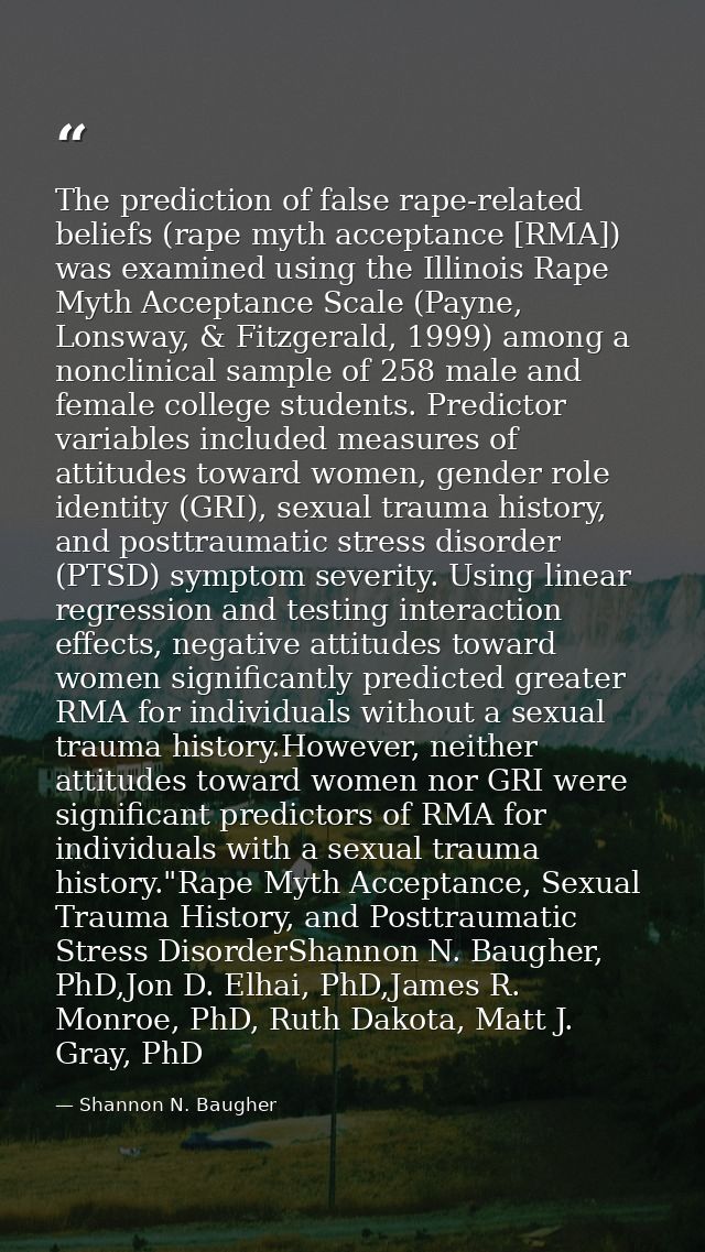 The prediction of false rape-related beliefs (rape myth acceptance [RMA]) was examined using the Illinois Rape Myth Acce — Shannon N. Baugher