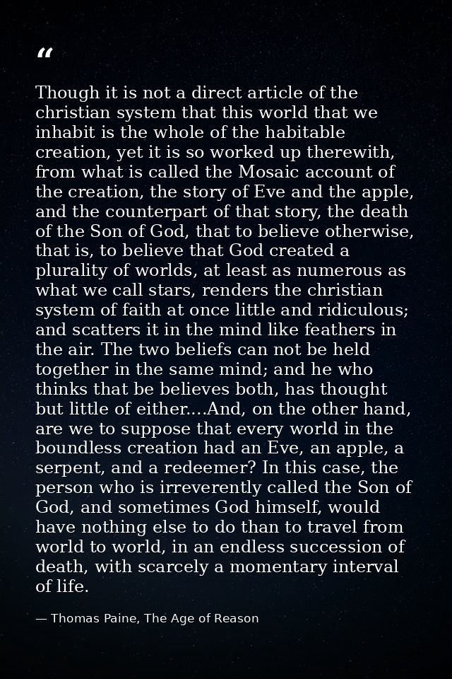 Though it is not a direct article of the christian system that this world that we inhabit is the whole of the habitable  — Thomas Paine, The Age of Reason