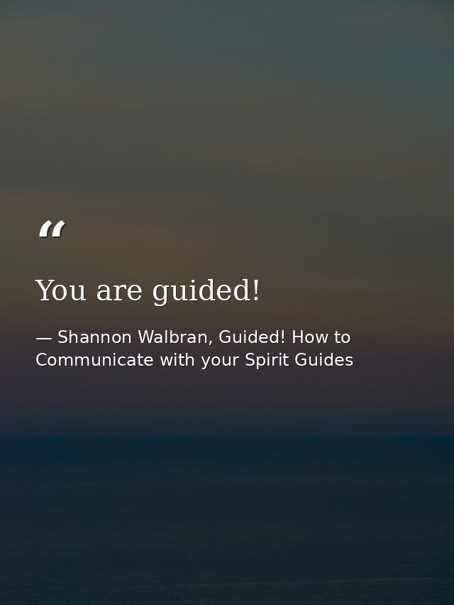 You are guided! — Shannon Walbran, Guided! How to Communicate with your Spirit Guides