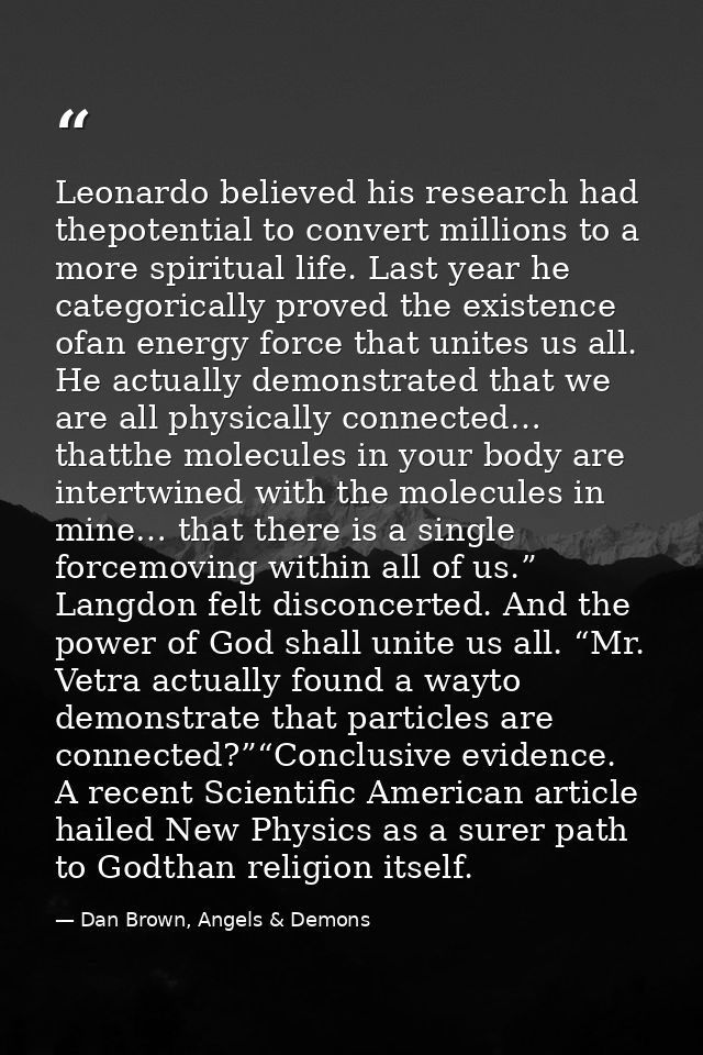 Leonardo believed his research had thepotential to convert millions to a more spiritual life. Last year he categorically — Dan Brown, Angels & Demons