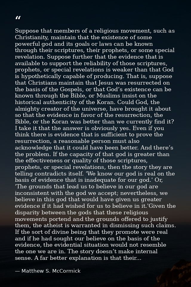 Suppose that members of a religious movement, such as Christianity, maintain that the existence of some powerful god and — Matthew S. McCormick