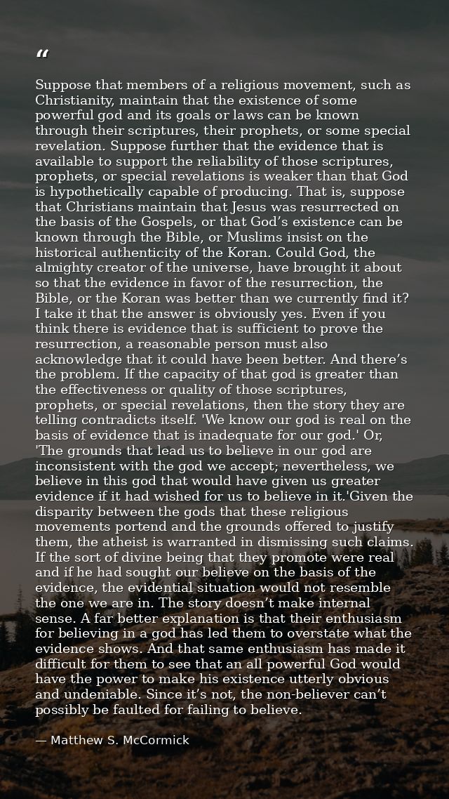 Suppose that members of a religious movement, such as Christianity, maintain that the existence of some powerful god and — Matthew S. McCormick