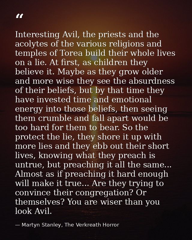 Interesting Avil, the priests and the acolytes of the various religions and temples of Torea build their whole lives on  — Martyn Stanley, The Verkreath Horror