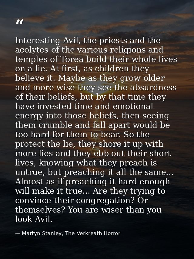 Interesting Avil, the priests and the acolytes of the various religions and temples of Torea build their whole lives on  — Martyn Stanley, The Verkreath Horror