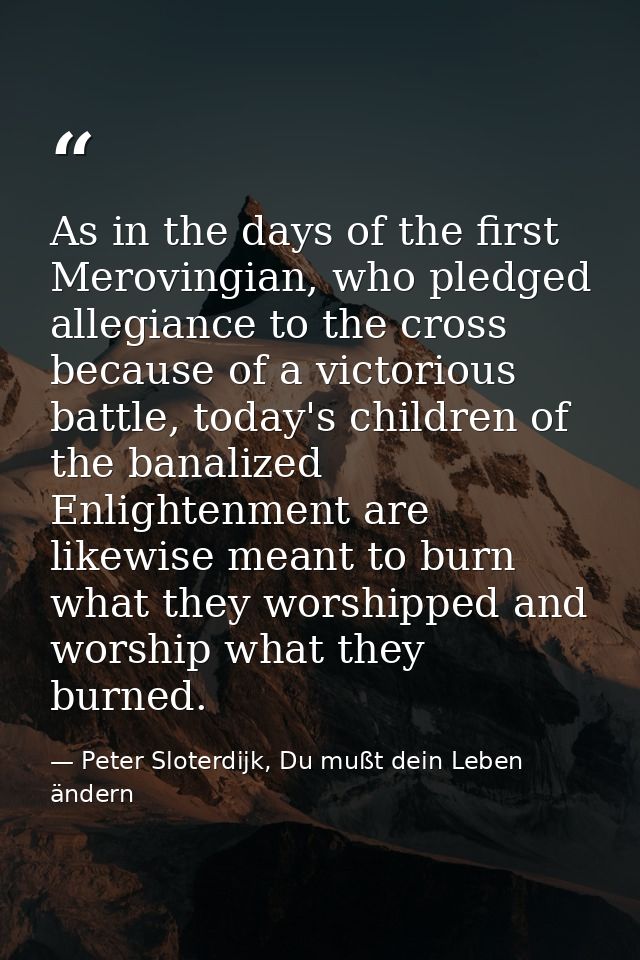As in the days of the first Merovingian, who pledged allegiance to the cross because of a victorious battle, today's chi — Peter Sloterdijk, Du mußt dein Leben ändern