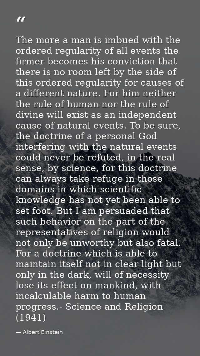The more a man is imbued with the ordered regularity of all events the firmer becomes his conviction that there is no ro — Albert Einstein