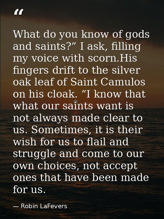 What do you know of gods and saints?” I ask, filling my voice with scorn.His fingers drift to the silver oak leaf of Sai — Robin LaFevers