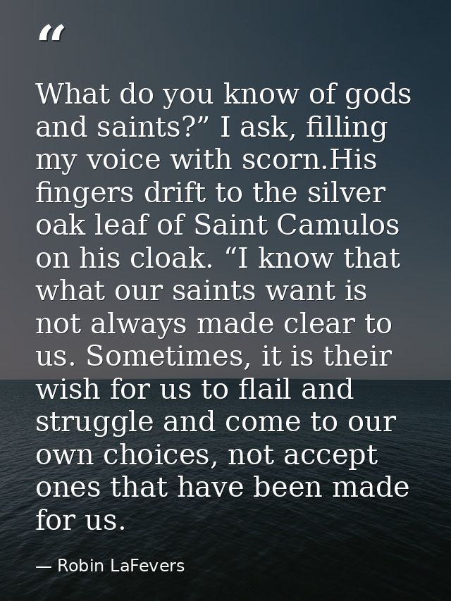 What do you know of gods and saints?” I ask, filling my voice with scorn.His fingers drift to the silver oak leaf of Sai — Robin LaFevers