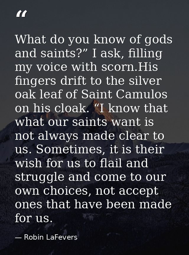 What do you know of gods and saints?” I ask, filling my voice with scorn.His fingers drift to the silver oak leaf of Sai — Robin LaFevers