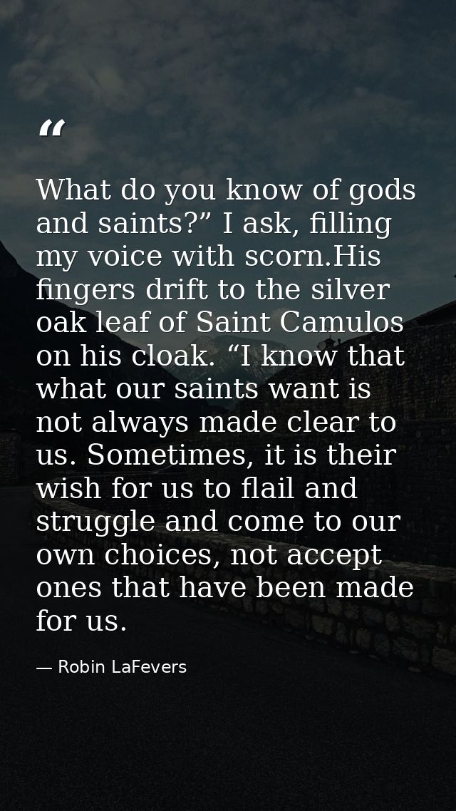 What do you know of gods and saints?” I ask, filling my voice with scorn.His fingers drift to the silver oak leaf of Sai — Robin LaFevers