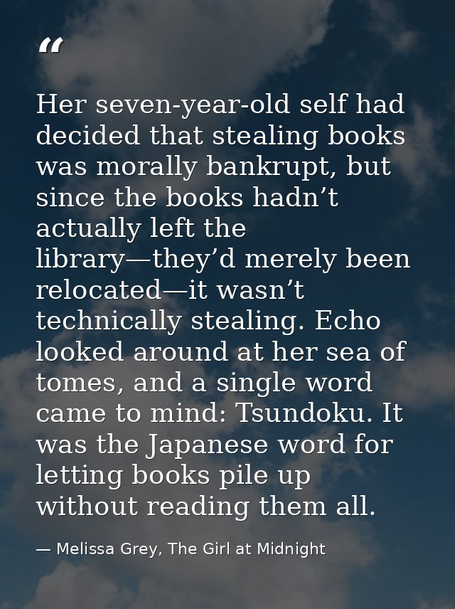 Her seven-year-old self had decided that stealing books was morally bankrupt, but since the books hadn’t actually left t — Melissa Grey, The Girl at Midnight