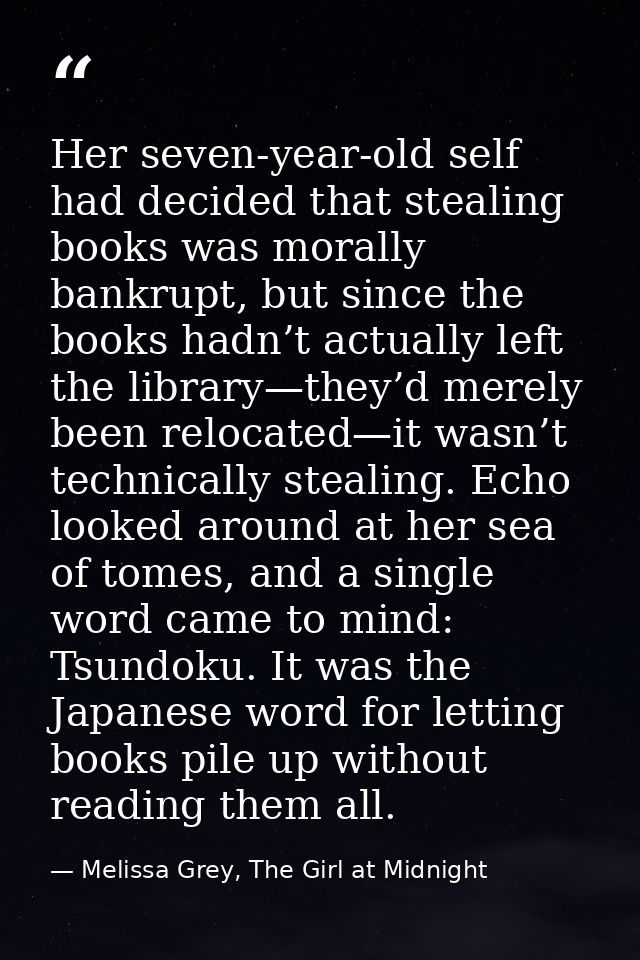 Her seven-year-old self had decided that stealing books was morally bankrupt, but since the books hadn’t actually left t — Melissa Grey, The Girl at Midnight
