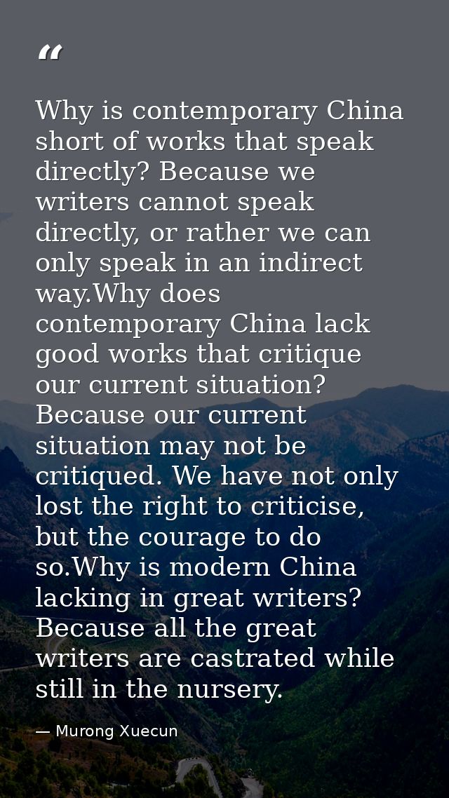 Why is contemporary China short of works that speak directly? Because we writers cannot speak directly, or rather we can — Murong Xuecun