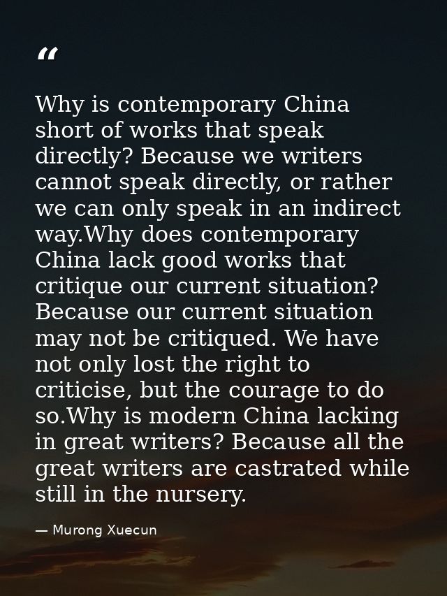 Why is contemporary China short of works that speak directly? Because we writers cannot speak directly, or rather we can — Murong Xuecun