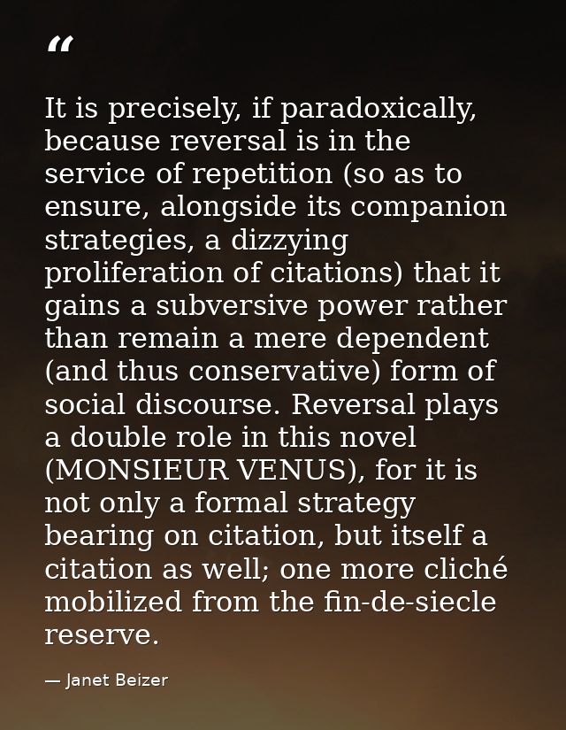 It is precisely, if paradoxically, because reversal is in the service of repetition (so as to ensure, alongside its comp — Janet Beizer