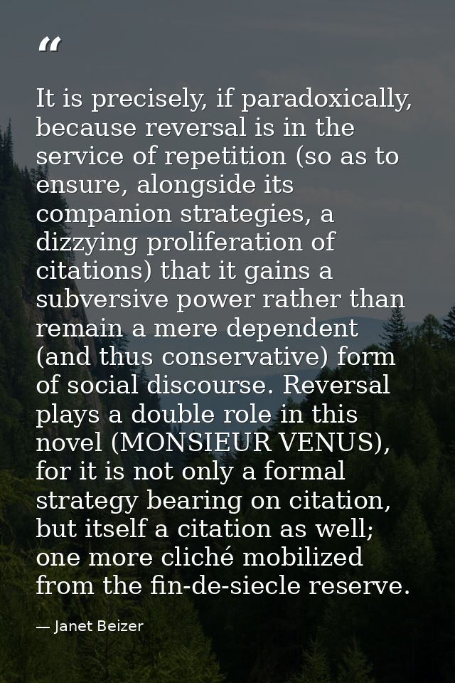 It is precisely, if paradoxically, because reversal is in the service of repetition (so as to ensure, alongside its comp — Janet Beizer