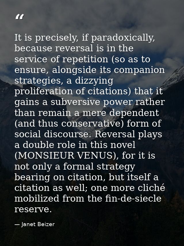 It is precisely, if paradoxically, because reversal is in the service of repetition (so as to ensure, alongside its comp — Janet Beizer