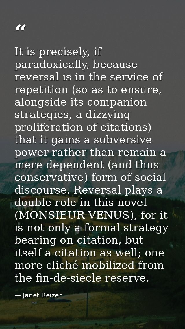 It is precisely, if paradoxically, because reversal is in the service of repetition (so as to ensure, alongside its comp — Janet Beizer