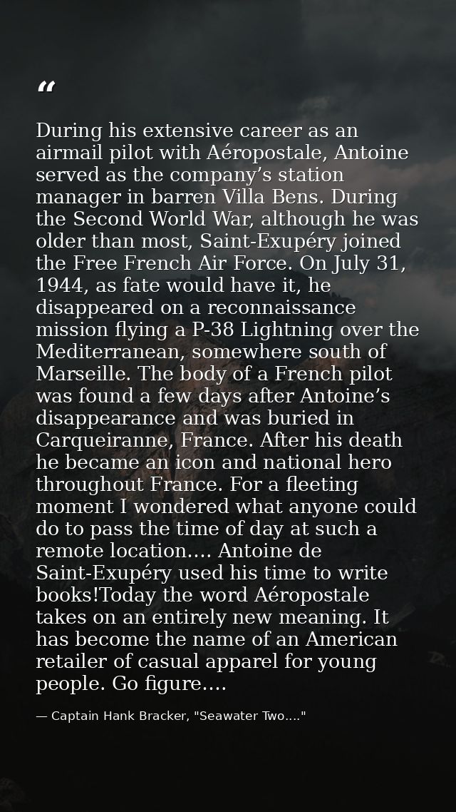 During his extensive career as an airmail pilot with Aéropostale, Antoine served as the company’s station manager in bar — Captain Hank Bracker, "Seawater Two...."
