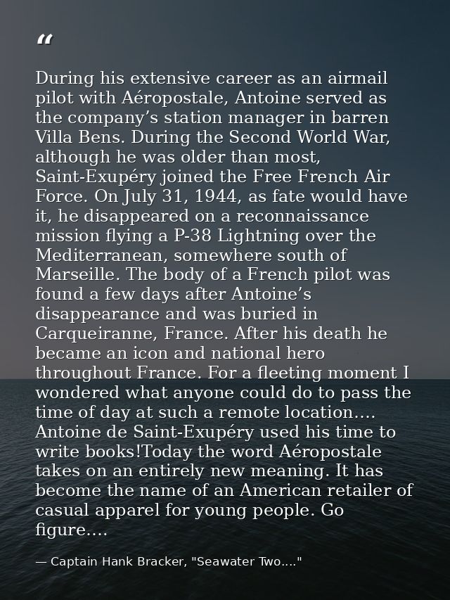 During his extensive career as an airmail pilot with Aéropostale, Antoine served as the company’s station manager in bar — Captain Hank Bracker, "Seawater Two...."