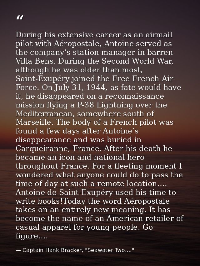 During his extensive career as an airmail pilot with Aéropostale, Antoine served as the company’s station manager in bar — Captain Hank Bracker, "Seawater Two...."