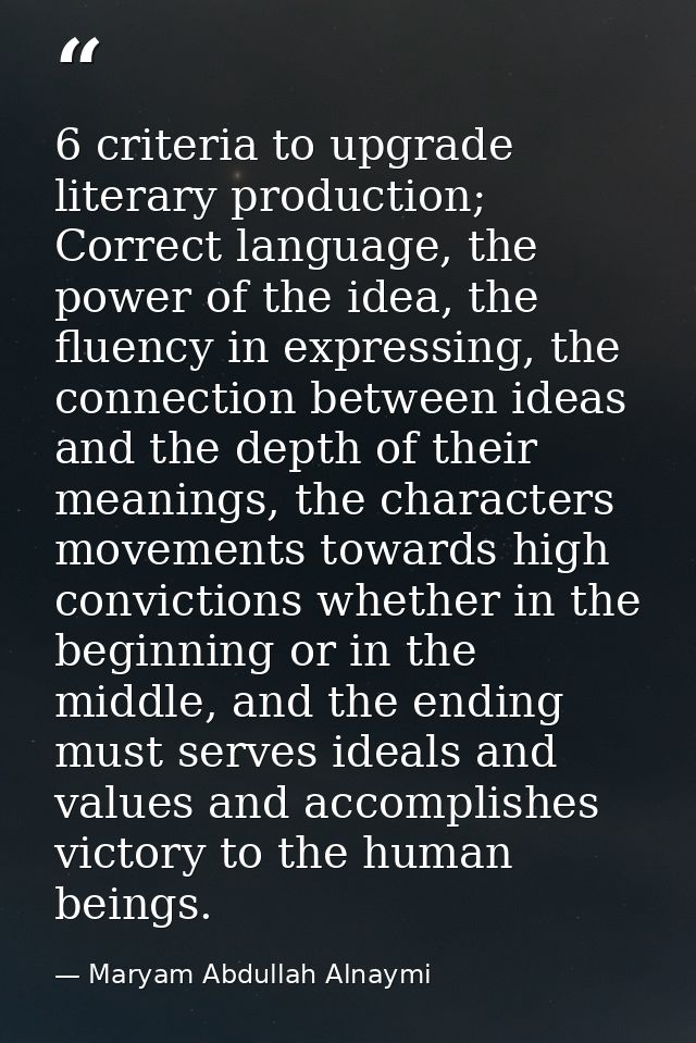 6 criteria to upgrade literary production; Correct language, the power of the idea, the fluency in expressing, the conne — Maryam Abdullah Alnaymi