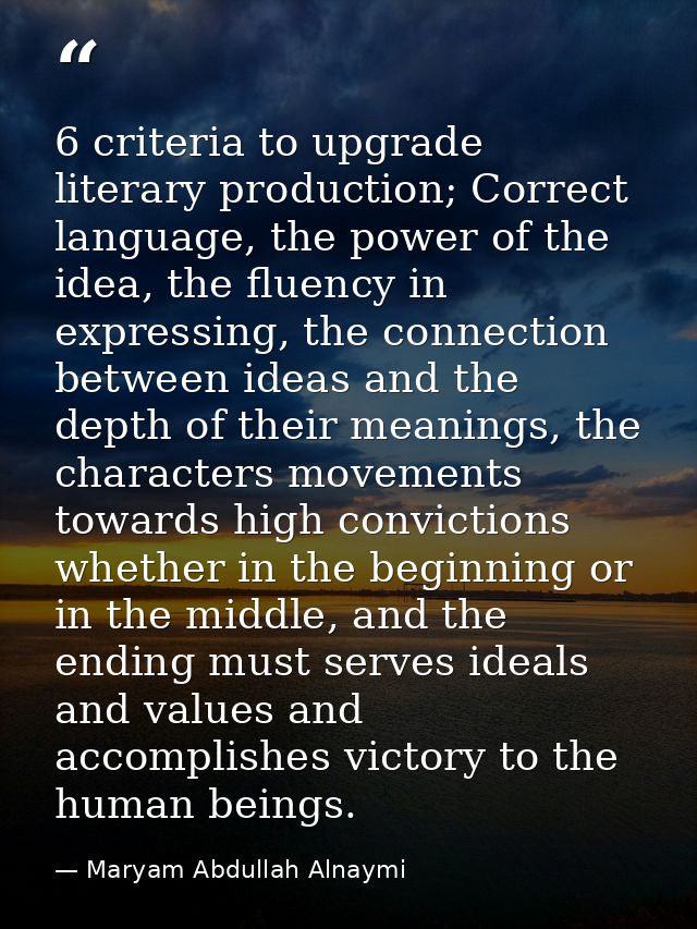6 criteria to upgrade literary production; Correct language, the power of the idea, the fluency in expressing, the conne — Maryam Abdullah Alnaymi