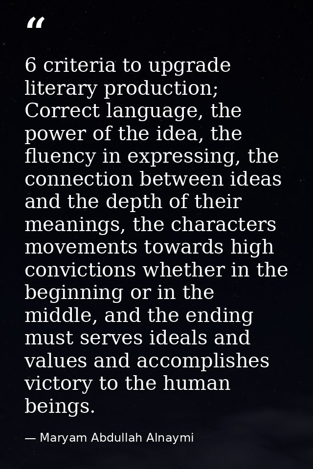 6 criteria to upgrade literary production; Correct language, the power of the idea, the fluency in expressing, the conne — Maryam Abdullah Alnaymi