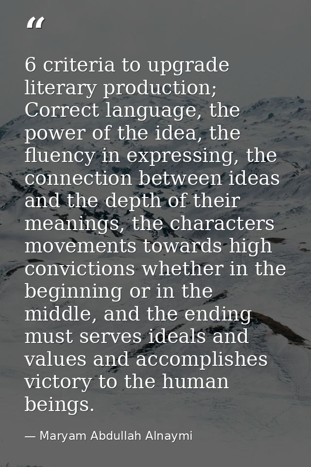 6 criteria to upgrade literary production; Correct language, the power of the idea, the fluency in expressing, the conne — Maryam Abdullah Alnaymi